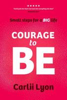 Courage to BE: A Practical Guide to Stop Playing Small, Start Thinking Big, and Shape a Personal Brand That Attracts the Opportunities You Deserve 1764218809 Book Cover