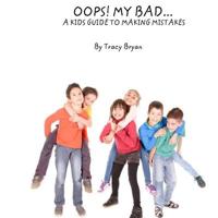 OOPS! My Bad... a Kid's Guide to Making Mistakes 1530274222 Book Cover