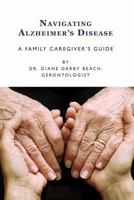 Navigating Alzheimer's Disease: A Family Caregiver's Guide 1973978024 Book Cover