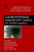 Gastrointestinal Cancer and the Endoscopist: A Brave New World of Imaging and Treatment, An Issue of Gastrointestinal Endoscopy Clinics (The Clinics: Internal Medicine) 1416062998 Book Cover