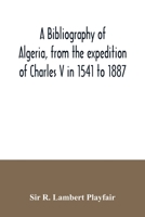 A bibliography of Algeria, from the expedition of Charles V in 1541 to 1887 935403540X Book Cover