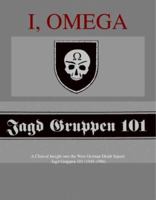I, Omega: A Clinical Insight into the West German Death Squad : Jagd Gruppen 101 (1945-1986 1552129934 Book Cover
