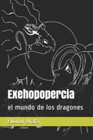 Exehopopercia: El Mundo de Los Dragones 1482509385 Book Cover
