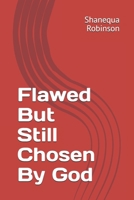 Flawed But Still Chosen By God B0FD47Y4QG Book Cover