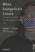 When Evangelicals Sneeze: Curing the American Church from the Plague of Identity Loss B08FNMP9SJ Book Cover