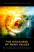 The Discourse of News Values: How News Organizations Create Newsworthiness 0190653949 Book Cover