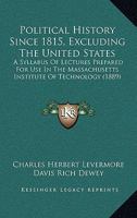 Political History Since 1815, Excluding The United States: A Syllabus Of Lectures Prepared For Use In The Massachusetts Institute Of Technology 1437047637 Book Cover