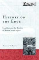 History on the Edge: Excalibur and the Borders of Britain, 1100-1300 0816634912 Book Cover