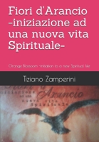 Fiori d'Arancio -iniziazione ad una nuova vita Spirituale-: Orange Blossoom -initiation to a new Spiritual life (Spiritual path) (Italian Edition) B087H79LLZ Book Cover