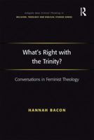 What's Right with the Trinity?: Conversations in Feminist Theology 0754666735 Book Cover