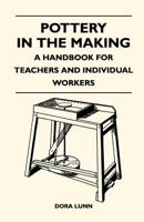 Pottery in the Making, a Handbook for Teachers and Individual Workers 1014369819 Book Cover