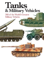 Tanks  Military Vehicles: 300 of the World's Greatest Military Vehicles 1782747060 Book Cover