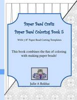 Paper Bead Crafts Paper Bead Coloring Book 5: With 7/8" Paper Bead Cutting Templates 1534887571 Book Cover