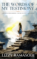 The Words of my Testimony: A Life Saved from Darkness - The Way, The Truth and The Life 1968012389 Book Cover