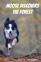 Moose Discovers the Forest: A Heartwarming Tale of Self-Confidence and Big Adventures. Join Moose, an adorable young puppy, on his very first adventure beyond the familiar farmhouse fence! B0G3NZ5G7L Book Cover