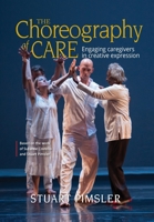 The Choreography of Care: Engaging caregivers in creative expression 1990137083 Book Cover