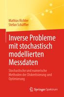 Inverse Probleme mit stochastisch modellierten Messdaten: Stochastische und numerische Methoden der Diskretisierung und Optimierung 3662663422 Book Cover
