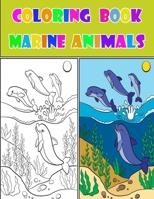 coloring Book Marine Animals: Life Under The Sea, Amazing Ocean Animals To Color In & Draw, Activity Book For Young Boys & Girls B08KH3SL2S Book Cover