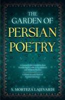 The Garden of Persian Poetry: A Unique Collection of the Best Persian Poetry with Love, Spiritual, and Wisdom Themes: A Glance at 1000 Years of Persian Literature 1738831523 Book Cover