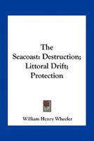 The Seacoast: Destruction; Littoral Drift; Protection 1163792101 Book Cover
