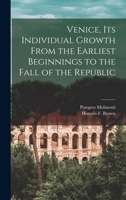 Venice: Its Individual Growth from the Earliest Beginnings to the Fall of the Republic; Vol II 1015100198 Book Cover
