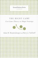 The Right Game: Use Game Theory to Shape Strategy 1422138461 Book Cover