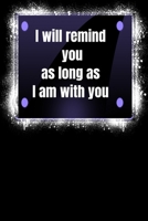 I will remind you as long as I am with you: notebook 165704579X Book Cover