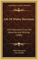 Life Of Walter Harriman: With Selections From His Speeches And Writings 1166616878 Book Cover