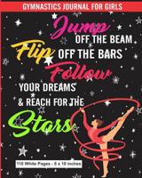 Gymnastics Journal for Girls Jump Off the Beam Flip Off the Bars Follow Your Dreams & Reach for the Stars 110 White Pages 8x10 inches: Black Ballerina Diary Composition Journal Notebook - For Teens Bo 1079793399 Book Cover