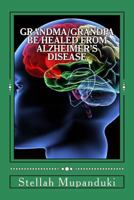 Grandma/Grandpa Be Healed from Alzheimer's Disease: Salvation from Neurological Disseases 1533079250 Book Cover
