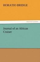 Journal Of An African Cruiser Comprising Sketches Of The Canaries, The Cape De Verds, Liberia, Madeira, Sierra Leone And Other Places Of Interest On The West Coast Of Africa 9362762110 Book Cover