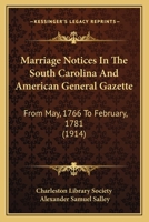 Marriage Notices In The South Carolina And American General Gazette: From May, 1766 To February, 1781 1120323843 Book Cover