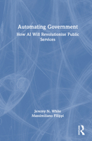 Automating Government: How AI Will Revolutionise Public Services 1041143125 Book Cover