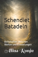 Schendiet Batadeln: Botschaften zwischen Welten und Erinnerungen (German Edition) B0GM6XR4P8 Book Cover