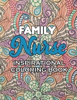 Family Nurse Inspirational Coloring Book: A Humorous Snarky & Unique Adult Coloring Book for Registered Nurses, Nurses Stress Relief and Mood Lifting book, Line art coloring book for Nurse Practitione 1702342751 Book Cover