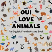 Oui Love Animals: An English/French Bilingual Picture Book 194796111X Book Cover