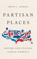 Partisan Places: Movers and Stayers Across America 0197790305 Book Cover