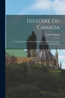 Histoire du Canada: Et Voyages que les Frères Mineurs Recollects y ont Faicts Pour la Conversion Des 1018260749 Book Cover