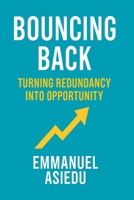 Bouncing Back: Turning Redundancy into Opportunity: A Practical Guide to Reinventing Your Career, Building Resilience, and Thriving After Job Loss B0DRWCBY9B Book Cover