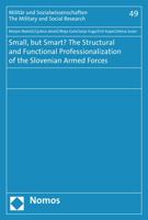 Small, But Smart? the Structural and Functional Professionalization of the Slovenian Armed Forces 3848720671 Book Cover