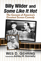 Billy Wilder and Some Like It Hot : The Genesis of America's Greatest Screen Comedy 1476694400 Book Cover