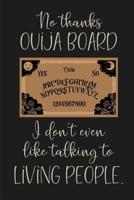 No thanks Ouija Board, I don't even like talking to living people.: a humorous and sassy, slightly naughty style journal notebook, perfect for those occasions you need a laugh and when a swear word ju 1097520862 Book Cover