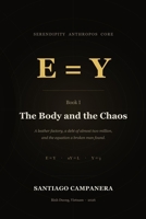E = Y: The Body and the Chaos (Serendipity Anthropos Core) B0HDNB9QZ8 Book Cover