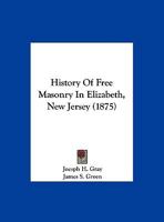 History Of Free Masonry In Elizabeth, New Jersey 1162073500 Book Cover