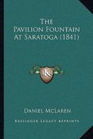 The Pavilion Fountain At Saratoga 1167184521 Book Cover
