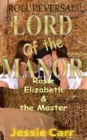 Lord of the Manor: Rosie, Elizabeth and the Master (Regency History Erotic Fantasy) 1502877317 Book Cover