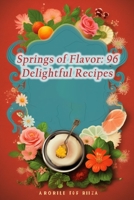 Springs of Flavor: 96 Delightful Recipes B0CLVFYKW1 Book Cover