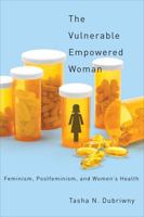 The Vulnerable Empowered Woman: Feminism, Postfeminism, and Women's Health 0813554004 Book Cover