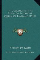 Intolerance in the reign of Elizabeth, queen of England 1437084893 Book Cover
