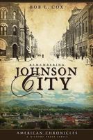 Remembering Johnson City (American Chronicles (History Press)) 1596294833 Book Cover